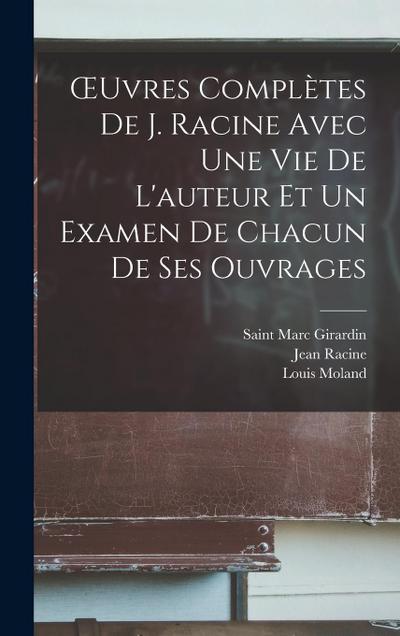 OEuvres complètes de J. Racine avec une vie de L’auteur et un examen de chacun de ses ouvrages