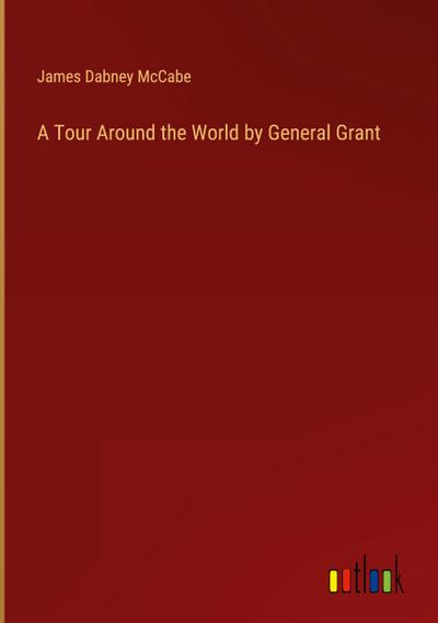 A Tour Around the World by General Grant