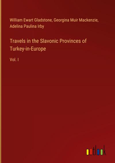 Travels in the Slavonic Provinces of Turkey-in-Europe