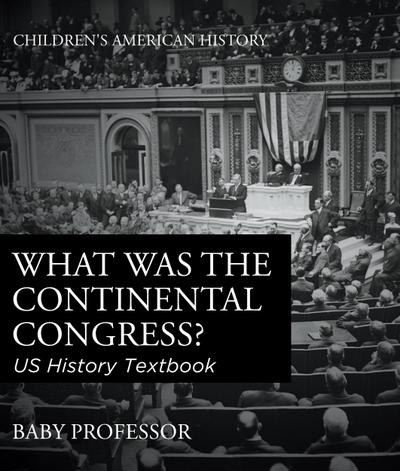 What was the Continental Congress? US History Textbook | Children’s American History
