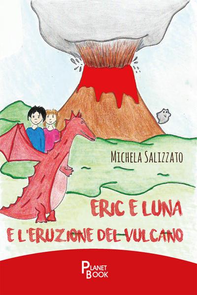Salizzato, M: Eric e Luna e l’eruzione del vulcano