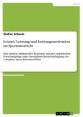 Leisten, Leistung und Leistungsmotivation im Sportunterricht - Eine Analyse didaktischer Konzepte und der empirischen Forschungslage unter besonderer Berücksichtigung des Lehrplans Sport Rheinland-Pfalz