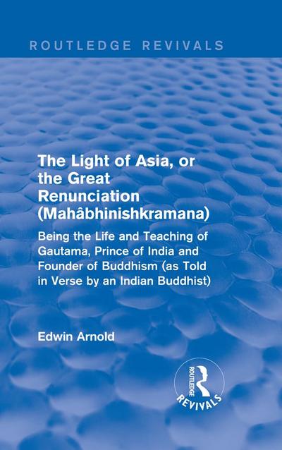 The Light of Asia, or the Great Renunciation (Maha^bhinishkramana)