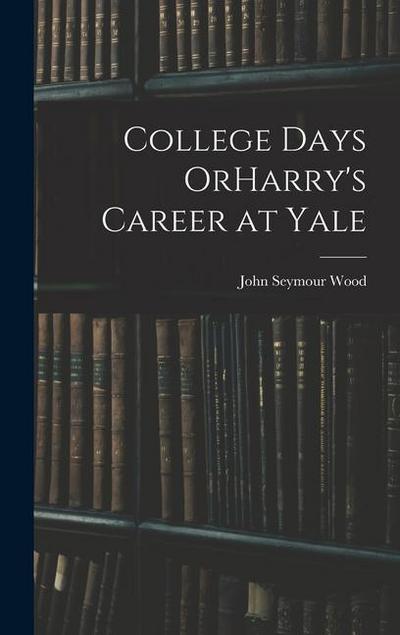 College Days OrHarry’s Career at Yale