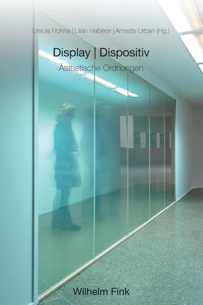 Display und Dispositiv: Ästhetische Ordnungen