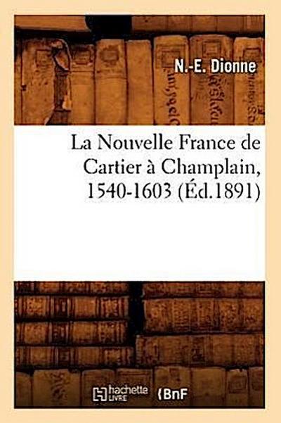 La Nouvelle France de Cartier À Champlain, 1540-1603 (Éd.1891)
