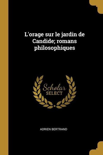 L’orage sur le jardin de Candide; romans philosophiques