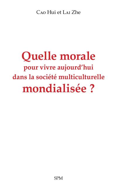 Quelle morale pour vivre aujourd’hui dans la societe multiculturelle mondialisee ?