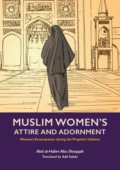 Muslim Women’s Attire and Adornment: Women’s Emancipation During the Prophet’s Lifetime