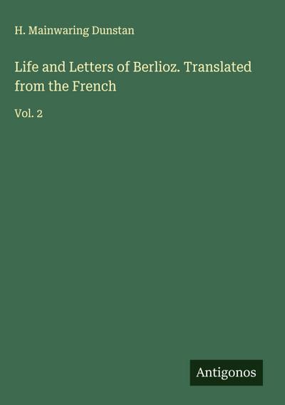 Life and Letters of Berlioz. Translated from the French