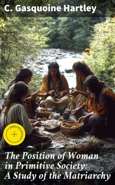 The Position of Woman in Primitive Society: A Study of the Matriarchy (eBook, EPUB) - C. Gasquoine Hartley