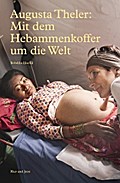 Augusta Theler - Mit dem Hebammenkoffer um die Welt
