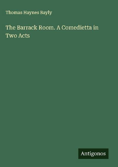 The Barrack Room. A Comedietta in Two Acts