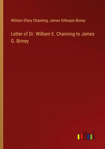 Letter of Dr. William E. Channing to James G. Birney