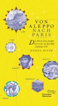Von Aleppo nach Paris: Die Reise eines jungen Syrers bis an den Hof Ludwig XIV. (Die Andere Bibliothek, Band 378)