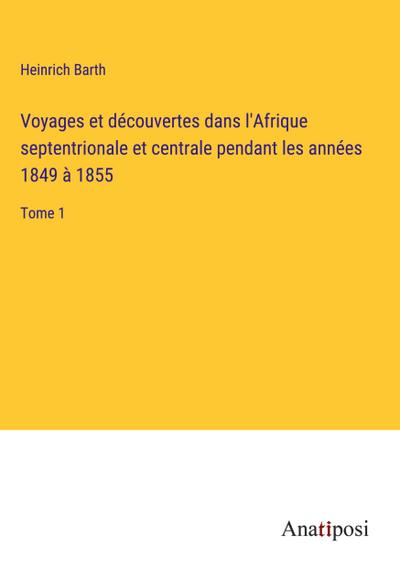 Voyages et découvertes dans l’Afrique septentrionale et centrale pendant les années 1849 à 1855