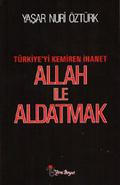 Allah Ile Aldatmak: Türkiye'yi Kemiren Ihanet