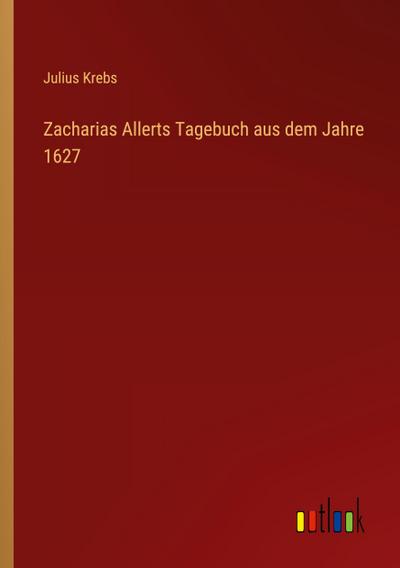 Zacharias Allerts Tagebuch aus dem Jahre 1627