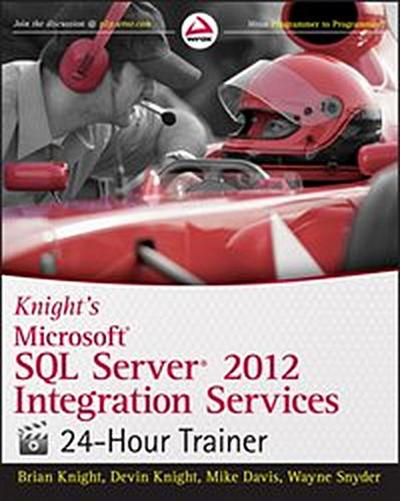 Knight’s Microsoft SQL Server 2012 Integration Services 24-Hour Trainer