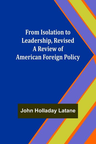 From Isolation to Leadership, Revised A Review of American Foreign Policy