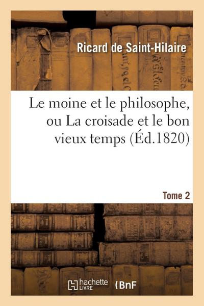 Le Moine Et Le Philosophe, Ou La Croisade Et Le Bon Vieux Temps. Tome 2 (Religion)