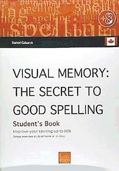 Visual memory (Canadian) : the secret of good spelling : improve your spelling by up to 80%