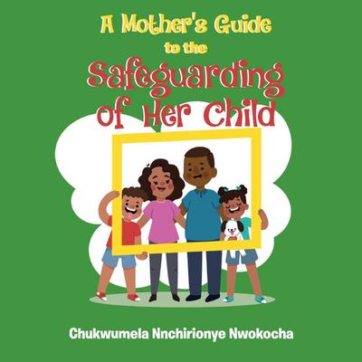 A MOTHER’S GUIDE TO THE SAFEGUARDING OF HER CHILD