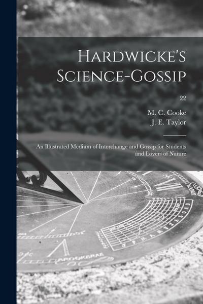 Hardwicke’s Science-gossip: an Illustrated Medium of Interchange and Gossip for Students and Lovers of Nature; 22