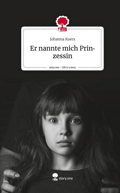 Er nannte mich Prinzessin. Life is a Story - story.one