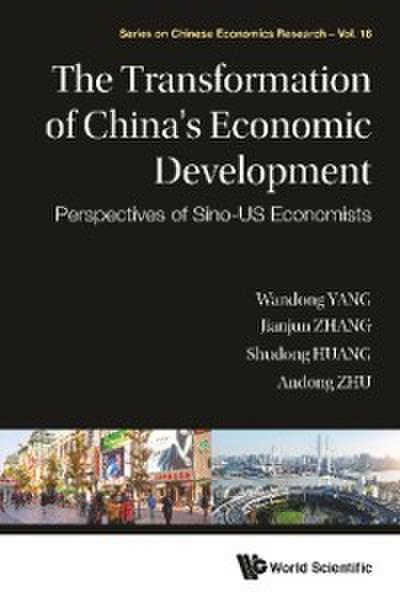 Transformation Of China’s Economic Development, The: Perspectives Of Sino-us Economists