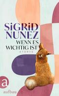 Wenn es wichtig ist von Sigrid Nunez
