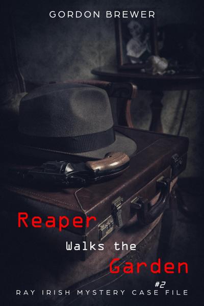 Reaper Walks the Garden (Ray Irish Mystery Case File, #2)