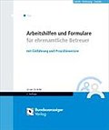 Arbeitshilfen und Formulare für ehrenamtliche Betreuer: mit Einführung und Praxishinweisen