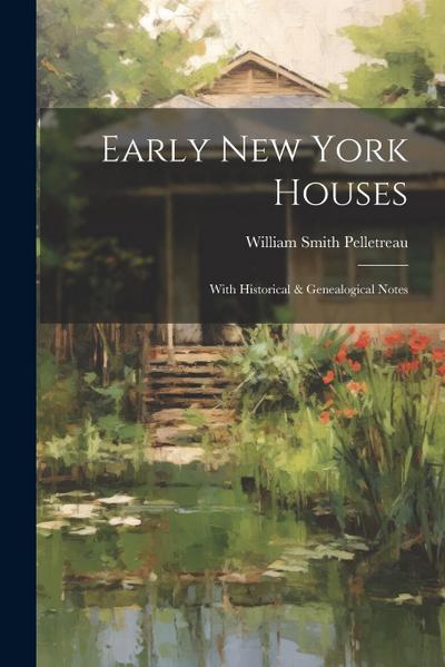 Early New York Houses: With Historical & Genealogical Notes
