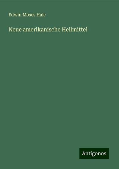 Hale, E: Neue amerikanische Heilmittel