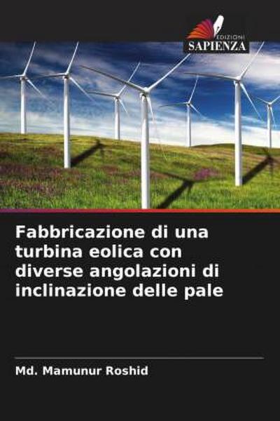 Fabbricazione di una turbina eolica con diverse angolazioni di inclinazione delle pale