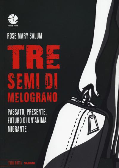 Salum, R: Tre semi di melograno. Passato, presente, futuro d