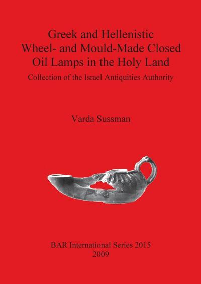Greek and Hellenistic Wheel- and Mould-Made Closed Oil Lamps in the Holy Land