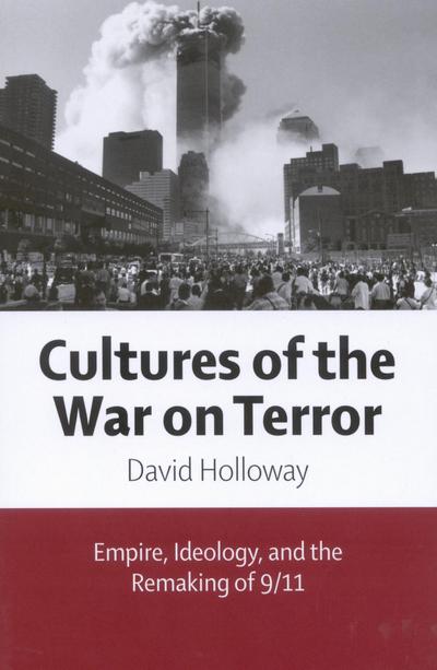 Cultures of the War on Terror: Empire, Ideology, and the Remaking of 9/11