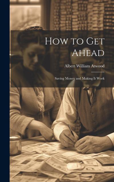 How to Get Ahead: Saving Money and Making it Work