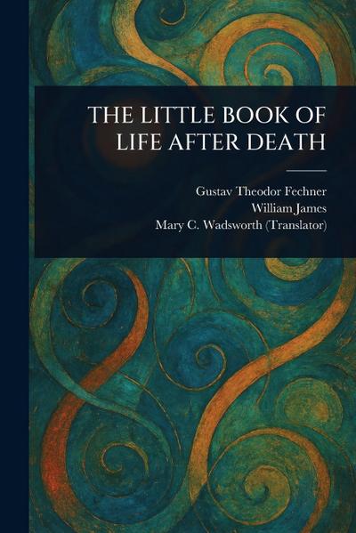 The Little Book of Life After Death