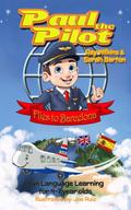 Paul the Pilot Flies to Barcelona Fun Language Learning for 4-7 Year Olds (Paul the Pilot Bilingual Storybooks - English and Spanish, #1)