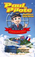 Paul le Pilote s’Envole pour Paris Apprendre une Langue en s’Amusant pour les 4-7 Ans (Paul the Pilot Bilingual Storybooks - English and French, #2)