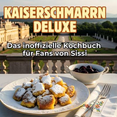 Das inoffizielle Kochbuch für Fans von Sissi