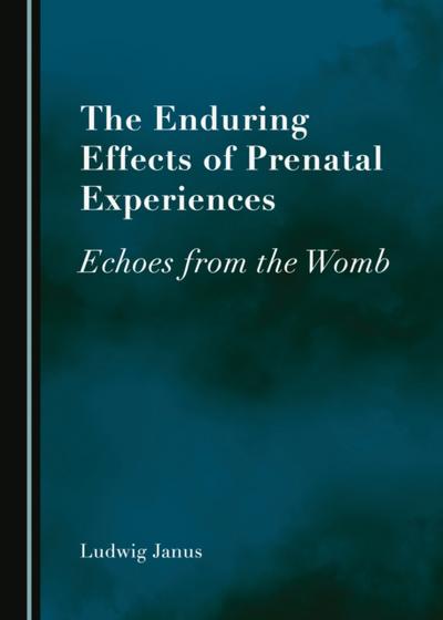 Enduring Effects of Prenatal Experiences
