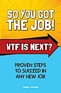 So You Got The Job! WTF Is Next?