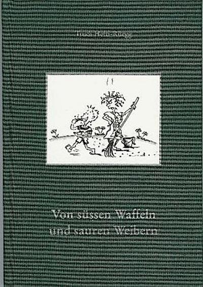 Von süssen Waffeln und sauren Weibern