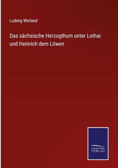 Das sächsische Herzogthum unter Lothar und Heinrich dem Löwen