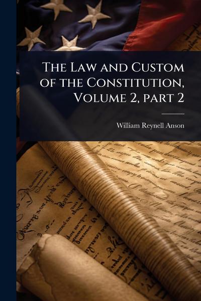 The Law and Custom of the Constitution, Volume 2, part 2
