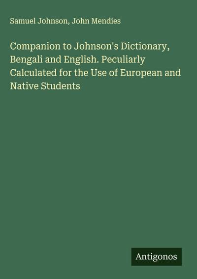Companion to Johnson’s Dictionary, Bengali and English. Peculiarly Calculated for the Use of European and Native Students